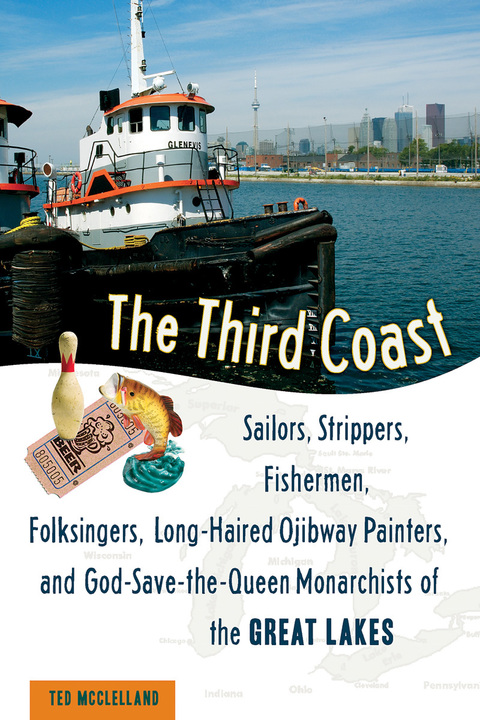 Cover image for book The Third Coast: Sailors, Strippers, Fishermen, Folksingers, Long-Haired Ojibway Painters, and God-Save-the-Queen Monarchists of the Great Lakes