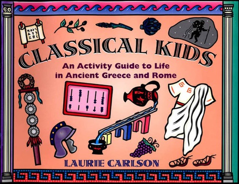 Cover image for book Classical Kids: An Activity Guide to Life in Ancient Greece and Rome