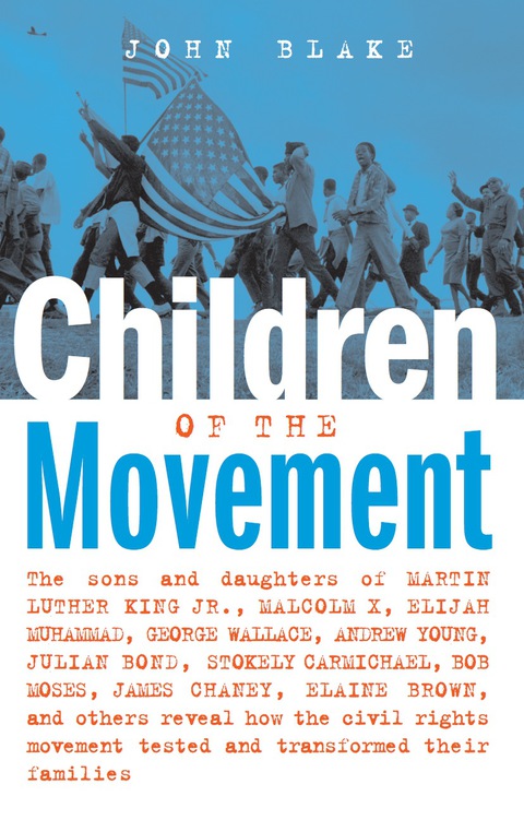 Cover image for book Children of the Movement: The Sons and Daughters of Martin Luther King Jr., Malcolm X, Elijah Muhammad, George Wallace, Andrew Young, Julian Bond, Stokely Carmichael, Bob Moses, James Chaney, Elaine Brown, and Others Reveal How the Civil Rights Movem