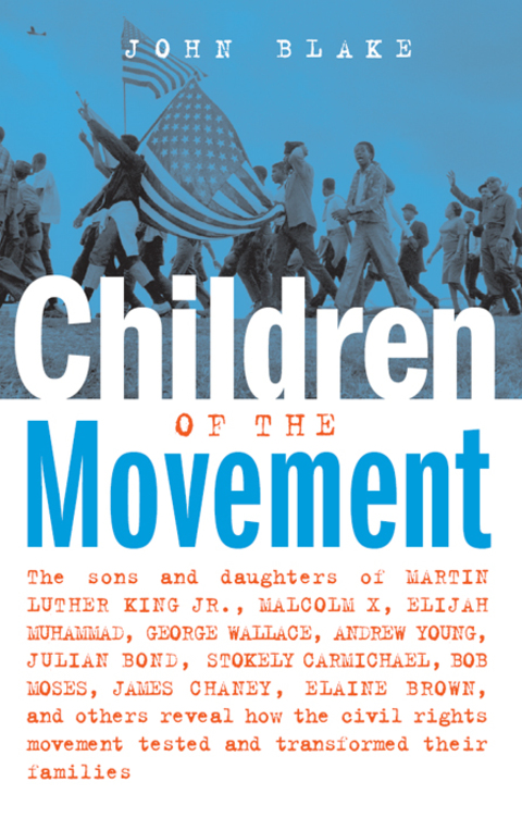 Cover image for book Children of the Movement: The Sons and Daughters of Martin Luther King Jr., Malcolm X, Elijah Muhammad, George Wallace, Andrew Young, Julian Bond, Stokely Carmichael, Bob Moses, James Chaney, Elaine Brown, and Others Reveal How the Civil Rights Movem