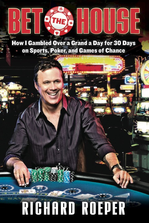 Cover image for book Bet the House: How I Gambled Over a Grand a Day for 30 Days on Sports, Poker, and Games of Chance