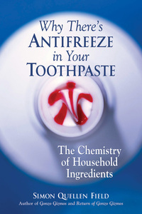 صورة الغلاف: Why There's Antifreeze in Your Toothpaste: The Chemistry of Household Ingredients 9781556526978