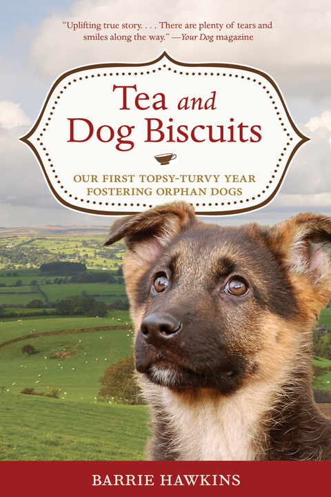 Cover image for book Tea and Dog Biscuits: Our First Topsy-Turvy Year Fostering Orphan Dogs