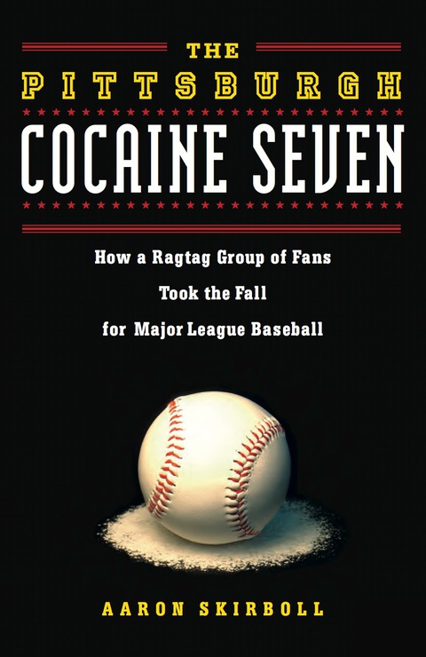 Cover image for book The Pittsburgh Cocaine Seven: How a Ragtag Group of Fans Took the Fall for Major League Baseball