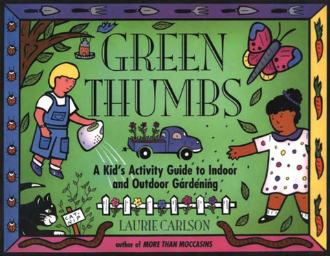 Cover image for book Green Thumbs: A Kid's Activity Guide to Indoor and Outdoor Gardening
