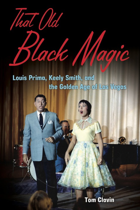 Cover image for book That Old Black Magic: Louis Prima, Keely Smith, and the Golden Age of Las Vegas