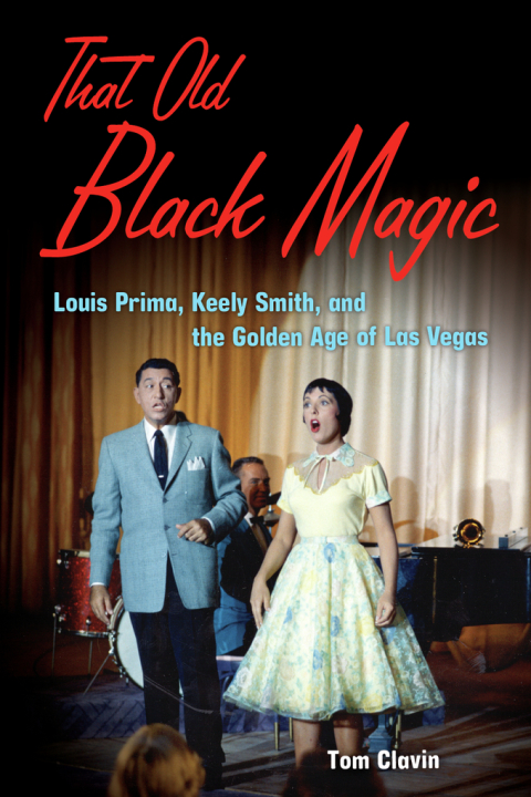 Cover image for book That Old Black Magic: Louis Prima, Keely Smith, and the Golden Age of Las Vegas