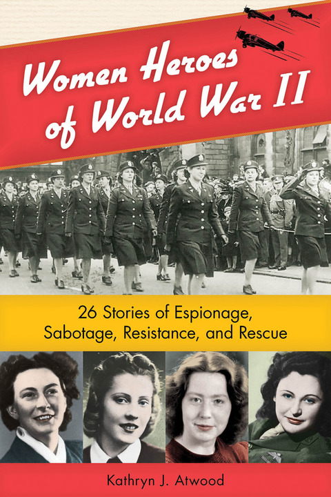 Cover image for book Women Heroes of World War II: 26 Stories of Espionage, Sabotage, Resistance, and Rescue