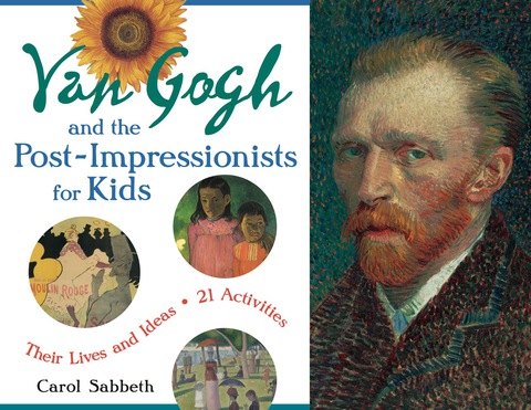 Cover image for book Van Gogh and the Post-Impressionists for Kids: Their Lives and Ideas, 21 Activities