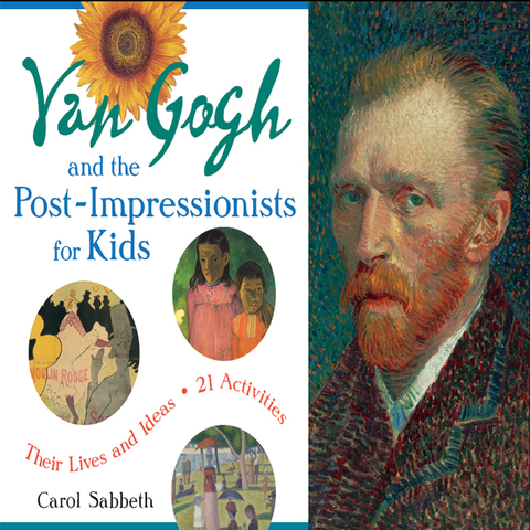 Cover image for book Van Gogh and the Post-Impressionists for Kids: Their Lives and Ideas, 21 Activities