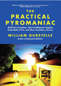 صورة الغلاف: The Practical Pyromaniac: Build Fire Tornadoes, One-Candlepower Engines, Great Balls of Fire, and More Incendiary Devices 1st edition 9781569767108