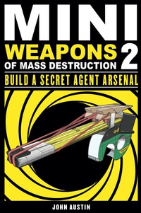 صورة الغلاف: Mini Weapons of Mass Destruction: Build a Secret Agent Arsenal 1st edition 9781569767160