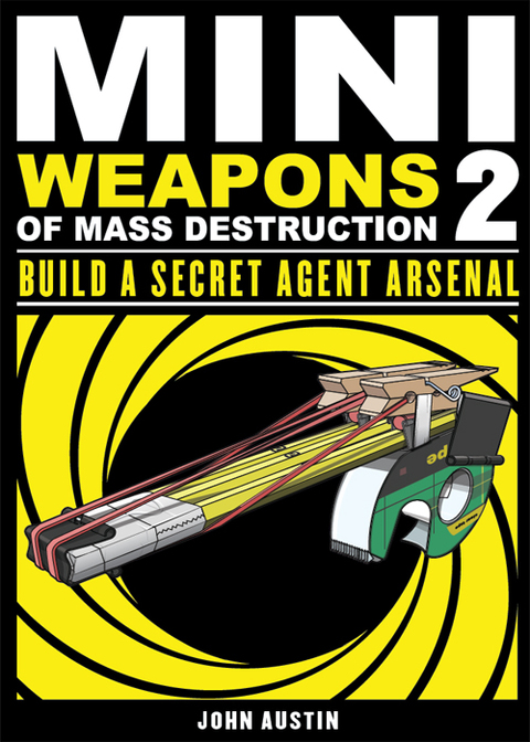 Cover image for book Mini Weapons of Mass Destruction: Build a Secret Agent Arsenal