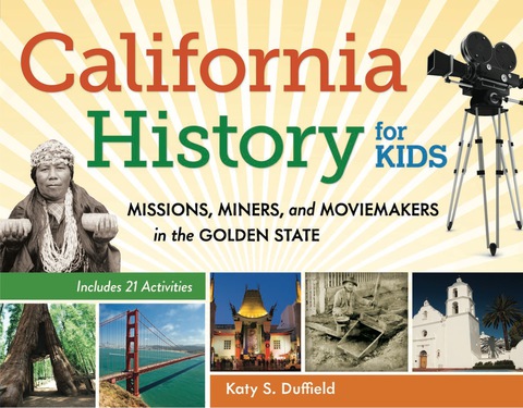 Cover image for book California History for Kids: Missions, Miners, and Moviemakers in the Golden State, Includes 21 Activities