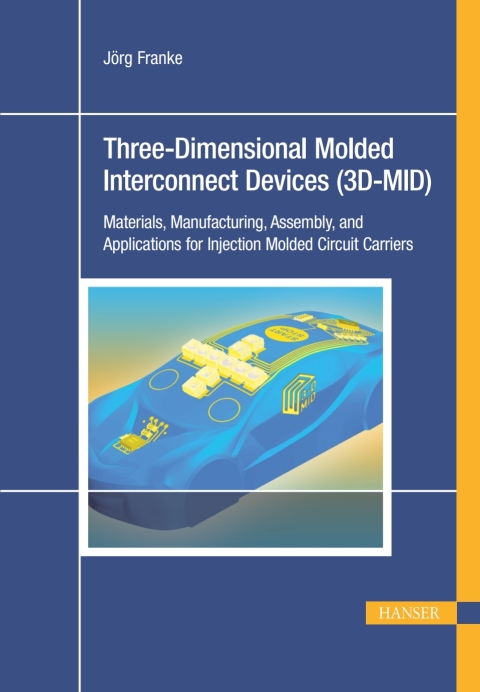 Cover image for book Three-Dimensional Molded Interconnect Devices (3D-MID): Materials, Manufacturing, Assembly and Applications for Injection Molded Circuit Carriers