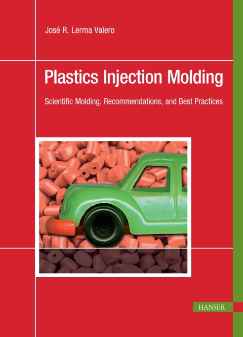 Cover image for book Plastics Injection Molding: Scientific Molding, Recommendations, and Best Practices