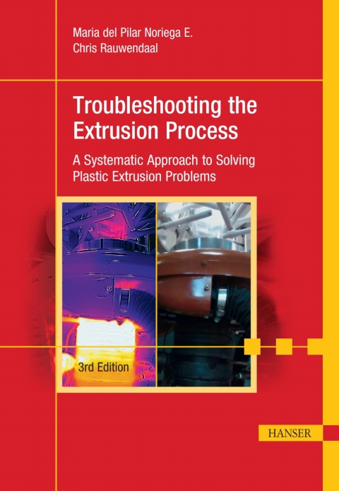 Troubleshooting the Extrusion Process: A Systematic Approach to Solving Plastic Extrusion Problems 