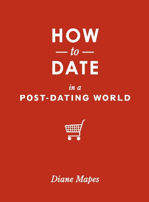 Cover image for book How to Date in a Post-Dating World