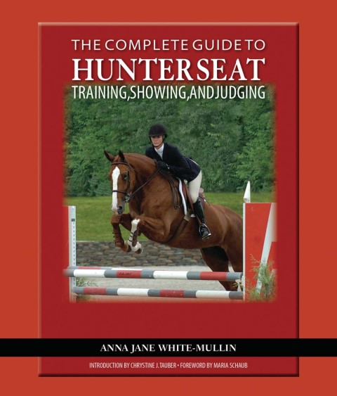 The Complete Guide to Hunter Seat Training, Showing, and Judging 