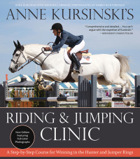 صورة الغلاف: Anne Kursinski's Riding and Jumping Clinic: New Edition 9781570769849