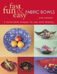 صورة الغلاف: Fast Fun & Easy Fabric Bowls 9781571202390