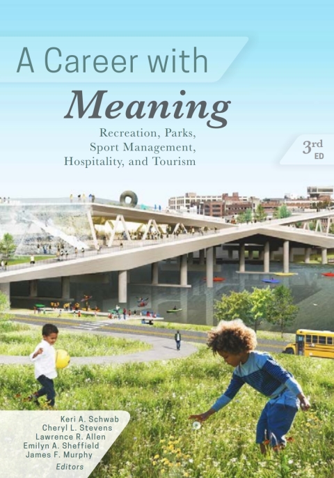 Cover image for book A Career with Meaning: Recreation, Parks, Sport Management, Hospitality and Tourism