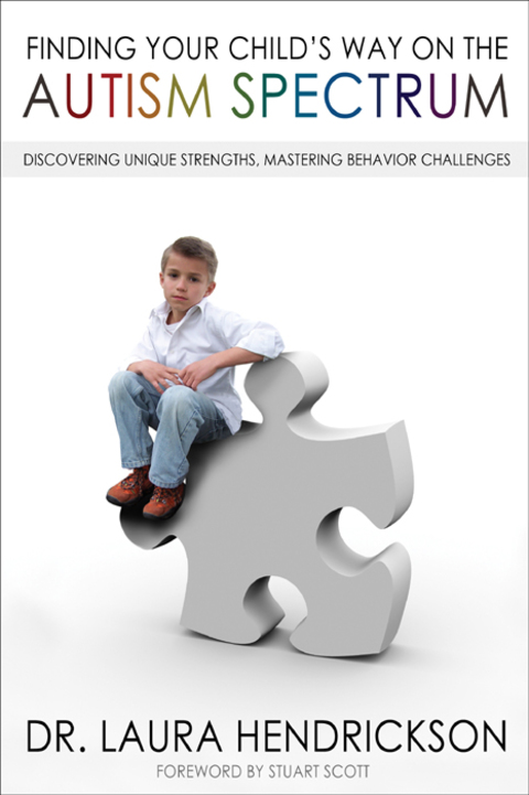 Cover image for book Finding Your Child's Way on the Autism Spectrum: Discovering Unique Strengths, Mastering Behavior Challenges