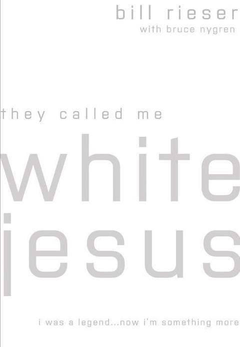 Cover image for book They Called Me White Jesus: I was a Legend...Now I'm Something More