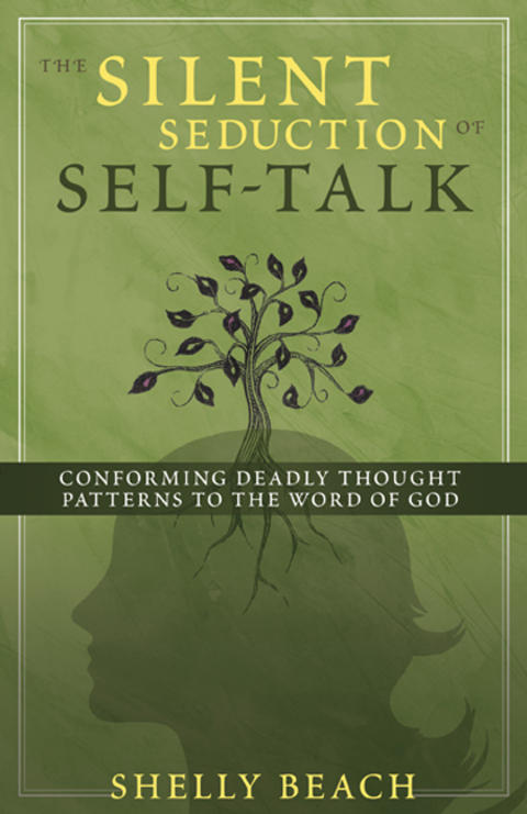 Cover image for book The Silent Seduction of Self-Talk: Conforming Deadly Thought Patterns to the Word of God