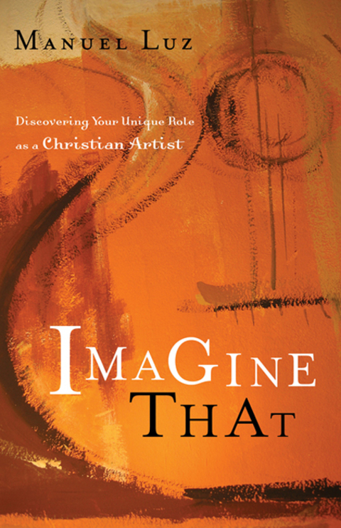 Cover image for book Imagine That: Discovering Your Unique Role as a Christian Artist