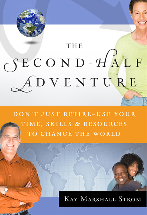 Cover image for book The Second-Half Adventure: Don't Just Retire--Use Your Time, Skills, and Resources to Change the World