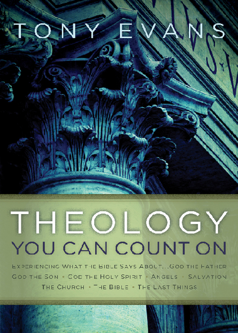 Cover image for book Theology You Can Count On: Experiencing What the Bible Says About... God the Father, God the Son,  God the Holy Spirit, Angels, Salvation...