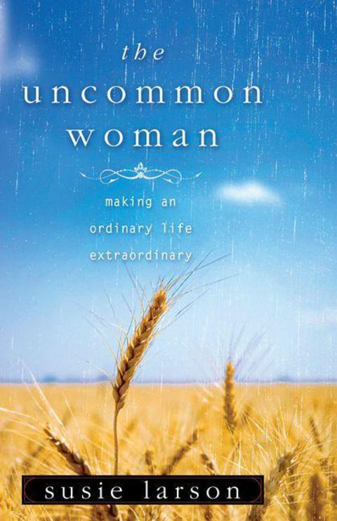 Cover image for book The Uncommon Woman: Making an Ordinary Life Extraordinary