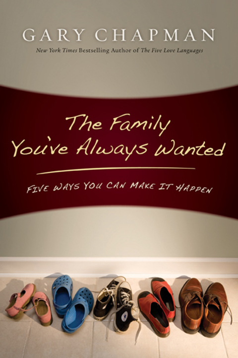 Cover image for book The Family You've Always Wanted: Five Ways You Can Make It Happen