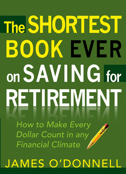 Cover image for book The Shortest Book Ever on Saving for Retirement: How to Make Every Dollar Count in any Financial Climate