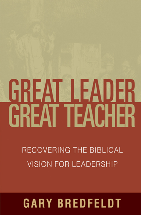 Cover image for book Great Leader, Great Teacher: Recovering the Biblical Vision For Leadership
