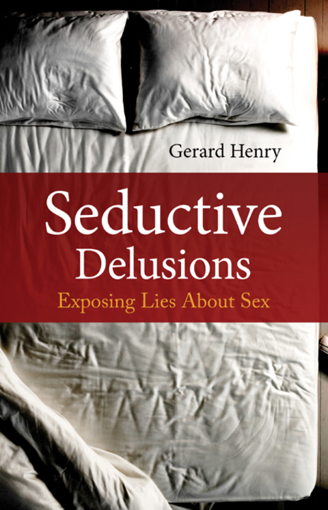 Cover image for book Seductive Delusions: Exposing Lies About Sex