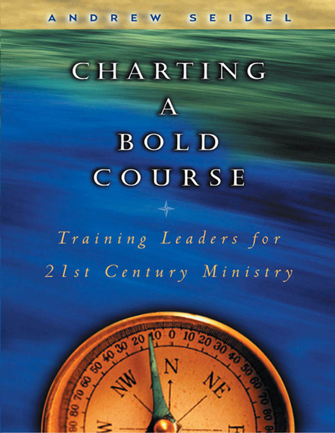 Cover image for book Charting a Bold Course: Training Leaders for 21st Century Ministry