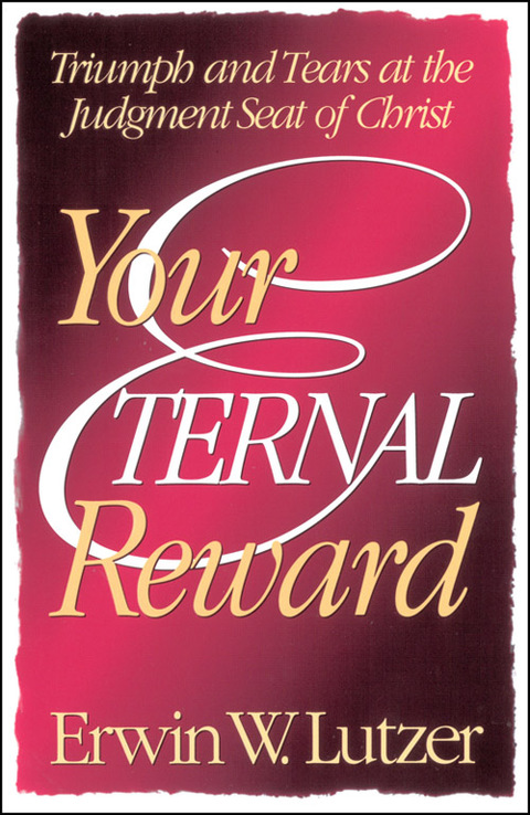 Cover image for book Your Eternal Reward: Triumph and Tears at the Judgment Seat of Christ