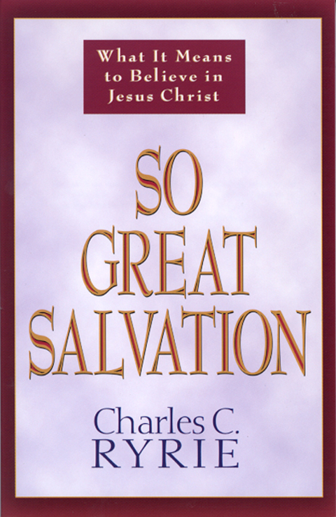 Cover image for book So Great Salvation: What It Means to Believe in Jesus Christ
