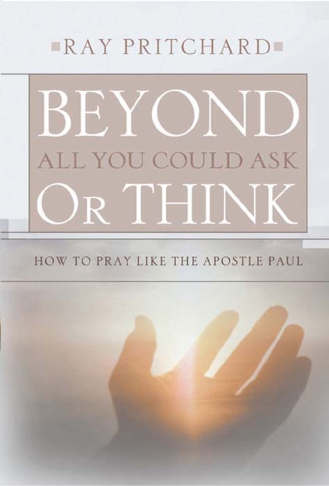Cover image for book Beyond All You Could Ask or Think: How to Pray Like the Apostle Paul
