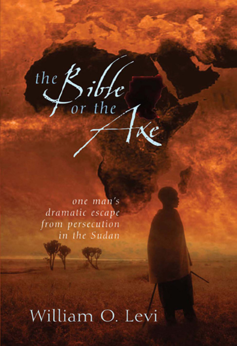 Cover image for book The Bible or the Axe: One Man's Dramatic Escape from Persecution in the Sudan