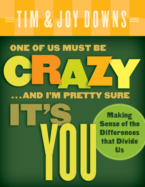 Cover image for book One of Us Must Be Crazy...and I'm Pretty Sure It's You: Making Sense of the Differences that Divide Us