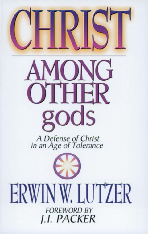 Cover image for book Christ Among Other Gods: A Defense of Christ in an Age of Tolerance