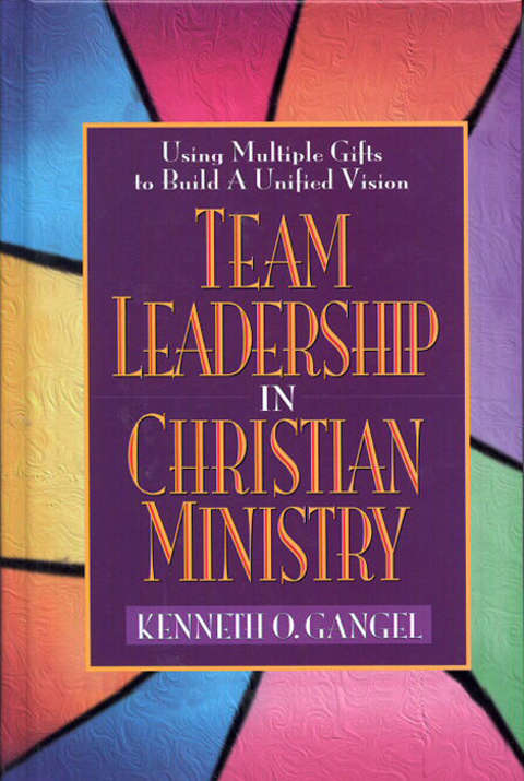 Cover image for book Team Leadership In Christian Ministry: Using Multiple Gifts to Build a Unified Vision