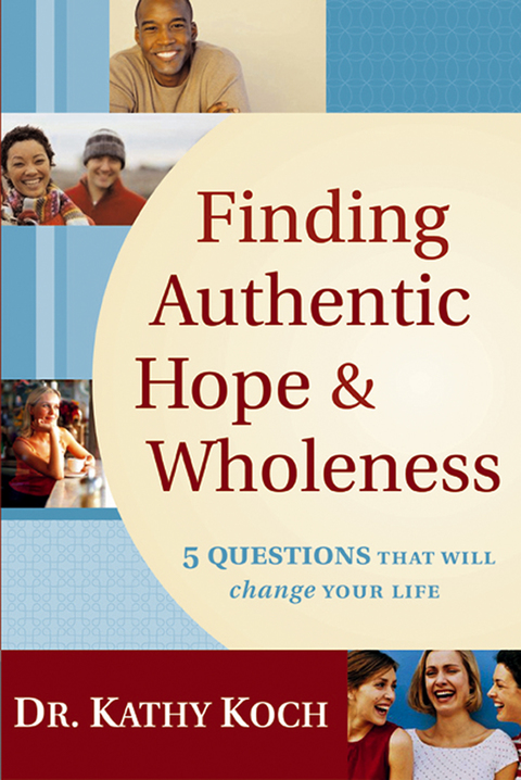Cover image for book Finding Authentic Hope and Wholeness: 5 Questions That Will Change Your Life