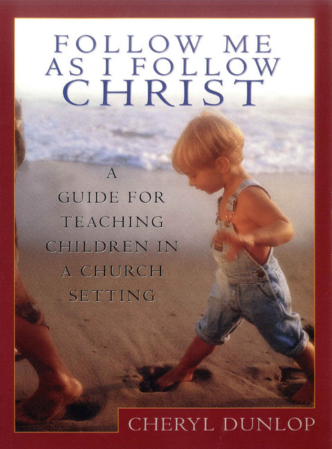 Cover image for book Follow Me As I Follow Christ: A Guide for Teaching Children in a Church Setting