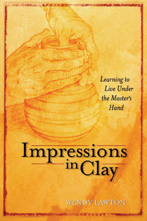 Cover image for book Impressions in Clay: Learning to Live Under the Master's Hand