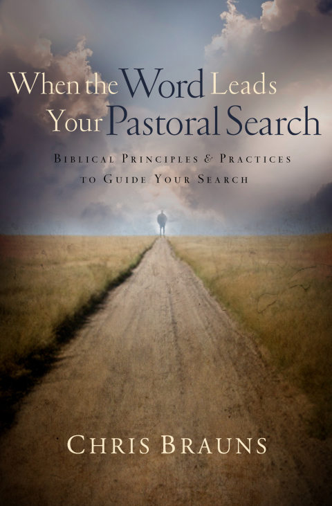 Cover image for book When the Word Leads Your Pastoral Search: Biblical Principles and Practices to Guide Your Search