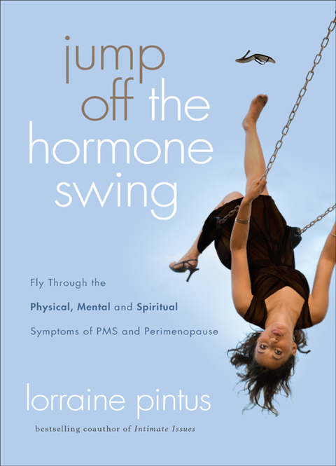 Cover image for book Jump Off the Hormone Swing: Fly Through the Physical, Mental, and Spiritual Symptoms of PMS and Perimenopause